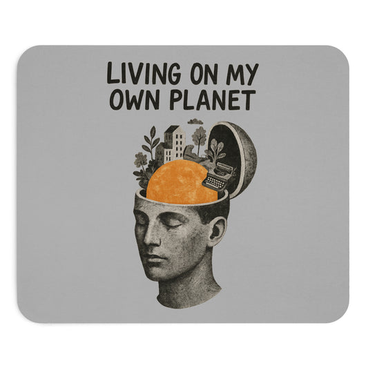 Living on my own planet Thoughtful Mouse Pad